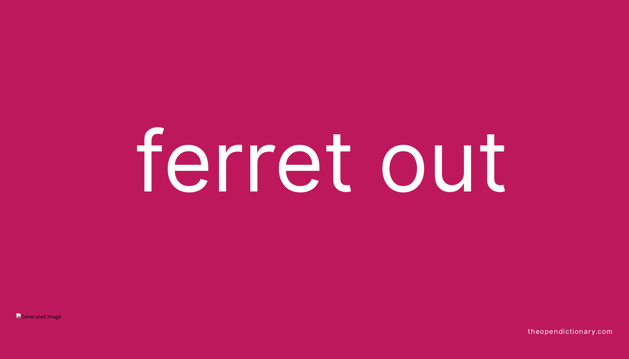 FERRET OUT Phrasal Verb FERRET OUT Definition, Meaning and Example